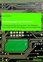 Cover-Bild Auferstanden aus Platinen: Die Kulturgeschichte der Computer- und Videospiele unter besonderer Berücksichtigung der ehemaligen DDR