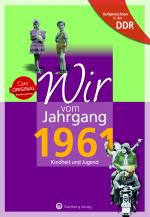 Cover-Bild Aufgewachsen in der DDR - Wir vom Jahrgang 1961 - Kindheit und Jugend
