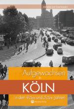 Cover-Bild Aufgewachsen in Köln in den 40er und 50er Jahren