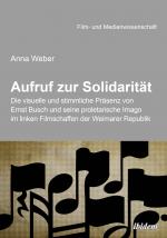 Cover-Bild Aufruf zur Solidarität: Die visuelle und stimmliche Präsenz von Ernst Busch und seine proletarische Imago im linken Filmschaffen der Weimarer Republik