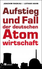 Cover-Bild Aufstieg und Fall der deutschen Atomwirtschaft