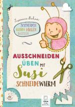 Cover-Bild Ausschneiden üben mit Susi Schneidewurm - Schneiden, malen, kleben & basteln: Mein Scherenführerschein