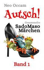 Cover-Bild Autsch! Gesammelte SadoMasoMärchen