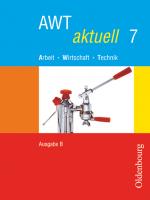 Cover-Bild AWT aktuell - Arbeit - Wirtschaft - Technik - Ausgabe B für Mittelschulen in Bayern - Band 7