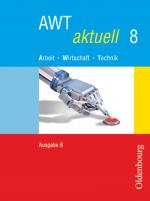 Cover-Bild AWT aktuell - Arbeit - Wirtschaft - Technik - Ausgabe B für Mittelschulen in Bayern - Band 8