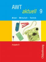 Cover-Bild AWT aktuell - Arbeit - Wirtschaft - Technik - Ausgabe B für Mittelschulen in Bayern - Band 9