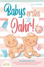 Cover-Bild Babys erstes Jahr! 12 wunderbare Monate: Das große Baby Buch mit wertvollen Tipps für Entwicklung und Ernährung bis hin zu Alltag und Erziehung (inkl. Checklisten, Beikosteinführung & Ernährungsplan)