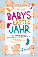 Cover-Bild Babys erstes Jahr - Der große Baby Ratgeber: Alles über Entwicklung, Ernährung, Alltag, Erziehung & Co. - Für einen erfolgreichen Start ins erste Babyjahr (inkl. Checklisten, Beikosteinführung uvm.)