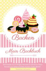 Cover-Bild Backen Mein Backbuch Backrezepte zum Eintragen Rezeptbuch mit leeren Seiten Rezepte zum Selberschreiben Kuchen Torten Rezept