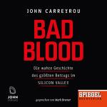 Cover-Bild Bad Blood: Die wahre Geschichte des größten Betrugs im Silicon Valley - Ein SPIEGEL-Hörbuch