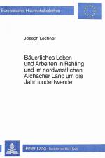 Cover-Bild Bäuerliches Leben und Arbeiten in Rehling und im nordwestlichen Aichacher Land um die Jahrhundertwende