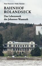 Cover-Bild Bahnhof Rolandseck: Das Lebenswerk des Johannes Wasmuth