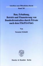 Cover-Bild Bau, Erhaltung, Betrieb und Finanzierung von Bundesfernstraßen durch Private nach dem FStrPrivFinG.