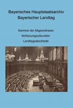 Cover-Bild Bayerisches Hauptstaatsarchiv. Bayerischer Landtag. Kammer der Abgeordneten: III. Ausschuss, V. Ausschuss, VI. Ausschuss. - Verfassungsurkunden; Eröffnung, Abschied und Schließung von Ständeversammlung bzw. Landtag