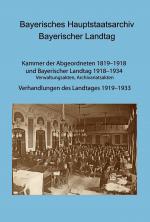 Cover-Bild Bayerisches Hauptstaatsarchiv. Bayerischer Landtag. KdA und BayLandtag: Verwaltungsakten, Archivariatsakten. - Verhandlungen des Landtages 1919-1933