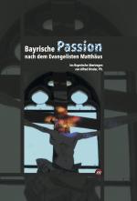 Cover-Bild Bayrische Passion nach dem Evangelisten Matthäus