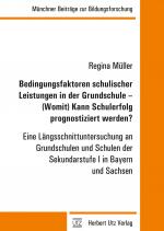 Cover-Bild Bedingungsfaktoren schulischer Leistungen in der Grundschule – (Womit) Kann Schulerfolg prognostiziert werden?