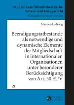 Cover-Bild Beendigungstatbestände als notwendige und dynamische Elemente der Mitgliedschaft in internationalen Organisationen unter besonderer Berücksichtigung von Art. 50 EUV