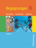 Cover-Bild Begegnungen - Geschichte - Sozialkunde - Erdkunde - Ausgabe B - Mittelschule Bayern - 6. Jahrgangsstufe