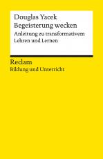 Cover-Bild Begeisterung wecken. Anleitung zu transformativem Lehren und Lernen. Reclam Bildung und Unterricht