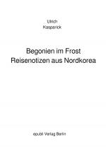 Cover-Bild Begonien im Frost. Reisenotizen aus Nordkorea