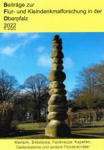 Cover-Bild Beiträge zur Flur- und Kleindenkmalforschung in der Oberpfalz / Beiträge zur Flur- und Kleindenkmalforschung in der Oberpfalz 2022
