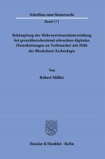 Cover-Bild Bekämpfung der Mehrwertsteuerhinterziehung bei grenzüberschreitend erbrachten digitalen Dienstleistungen an Verbraucher mit Hilfe der Blockchain-Technologie.