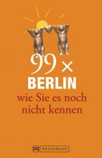 Cover-Bild Berlin Stadtführer: 99x Berlin wie Sie es noch nicht kennen - der besondere Reiseführer für Berlin mit Geheimtipps und Sehenswürdigkeiten. Ideal geeignet für junge Leute.