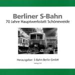 Cover-Bild Berliner S-Bahn. 70 Jahre Hauptwerkstatt Schöneweide