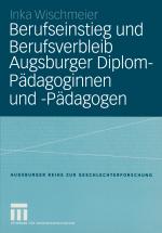 Cover-Bild Berufseinstieg und Berufsverbleib Augsburger Diplom-Pädagoginnen und -Pädagogen