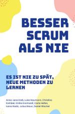 Cover-Bild Besser Scrum als nie - Es ist nie zu spät, neue Methoden zu lernen