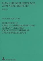 Cover-Bild Betriebliche Arbeitnehmervertretung im Spannungsfeld zwischen Betriebsrat und Gewerkschaft