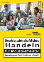 Cover-Bild Betriebswirtschaftliches Handeln für Industriemeister - Grundlegende Qualifikationen - Band 2