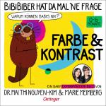 Cover-Bild BiBiBiber hat da mal 'ne Frage. Warum können Babys nix? Farbe & Kontrast