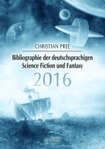 Cover-Bild Bibliographie der deutschsprachigen Science Fiction und Fantasy 2016