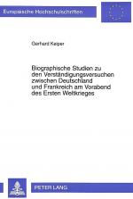 Cover-Bild Biographische Studien zu den Verständigungsversuchen zwischen Deutschland und Frankreich am Vorabend des Ersten Weltkrieges