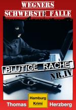 Cover-Bild Blutige Rache: Wegners schwerste Fälle (4. Teil)