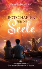 Cover-Bild Botschaften für die Seele - Seelenbotschaften und Seelengeschichten, die dich inspirieren, dein Herz zu öffnen, deiner Intuition zu vertrauen und deinen Seelenplan zu leben