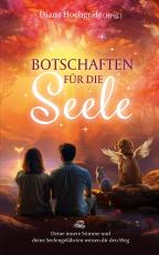 Cover-Bild Botschaften für die Seele - Seelenbotschaften und Seelengeschichten, die dich inspirieren, dein Herz zu öffnen, deiner Intuition zu vertrauen und deinen Seelenplan zu leben