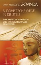 Cover-Bild Buddhistische Wege in die Stille. Schöpferische Meditation und multidimensionales Bewusstsein (Gebundene Ausgabe)