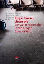 Cover-Bild Bügle, Büeze, Chrampfe: Schweizerdeutsche Erzählungen über Arbeit