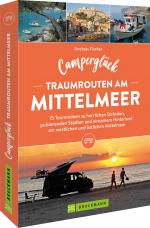 Cover-Bild Camperglück Traumrouten am Mittelmeer 15 Tourenideen zu Traumstränden, pulsierenden Städten und einsamen Hinterland Westliches und östliches Mittelmeer