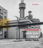 Cover-Bild Carl Benscheidt auf der Suche nach der idealen Fabrik