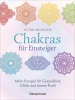 Cover-Bild Chakras für Einsteiger - Mehr Energie für Gesundheit, Glück und innere Kraft: Das gut verständliche Praxisbuch zur Chakraheilung