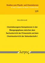 Cover-Bild Chemiebezogene Kompetenzen in der Übergangsphase zwischen dem Sachunterricht der Primarstufe und dem Chemieunterricht der Sekundarstufe I