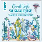 Cover-Bild Christl Vogls Ausmalreise - Magische Meerjungfrauen