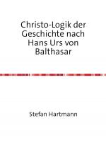 Cover-Bild Christo-Logik der Geschichte nach Hans Urs von Balthasar
