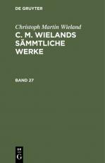 Cover-Bild Christoph Martin Wieland: C. M. Wielands Sämmtliche Werke / Christoph Martin Wieland: C. M. Wielands Sämmtliche Werke. Band 27/28