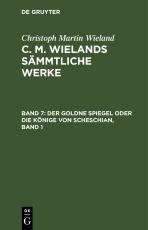 Cover-Bild Christoph Martin Wieland: C. M. Wielands Sämmtliche Werke / Der goldne Spiegel oder Die Könige von Scheschian, Band 1