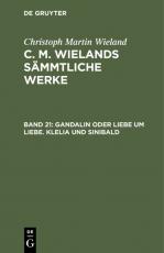 Cover-Bild Christoph Martin Wieland: C. M. Wielands Sämmtliche Werke / Gandalin oder Liebe um Liebe. Klelia und Sinibald